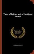 Tales of Fairies and of the Ghost World di Jeremiah Curtin edito da PINNACLE