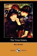 The Three Sisters di May Sinclair edito da Dodo Press