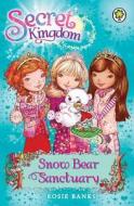 Secret Kingdom: Snow Bear Sanctuary di Rosie Banks edito da Hachette Children's Group