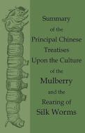 Summary of the Principal Chinese Treatises Upon the Culture of the Mulberry and the Rearing of Silk Worms di Anon edito da Obscure Press
