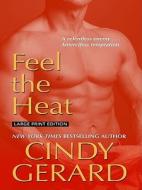 Feel the Heat di Cindy Gerard edito da Thorndike Press