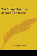 The Young Nimrods Around The World di Thomas W. Knox edito da Kessinger Publishing Co