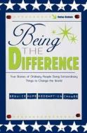 Being the Difference: True Stories of Ordinary People Doing Extraordinary Things to Change the World di Darius Graham edito da Booksurge Publishing