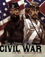 True Stories of the Civil War di Nel Yomtov edito da CAPSTONE PR