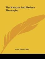 The Kabalah and Modern Theosophy di Arthur Edward Waite edito da Kessinger Publishing