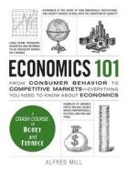 Economics 101 di Alfred Mill edito da Adams Media Corporation