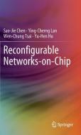 Reconfigurable Networks-on-Chip di Sao-Jie Chen, Yu-Hen Hu, Ying-Cherng Lan, Wen-Chung Tsai edito da Springer New York