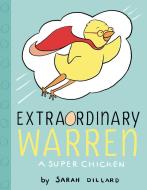 Extraordinary Warren: A Super Chicken di Sarah Dillard edito da ALADDIN