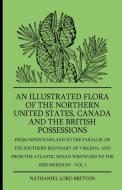 An Illustrated Flora Of The Northern United States, Canada And The British Possessions - From Newfoundland To The Parall di Nathaniel Lord Britton edito da Hildreth Press
