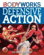 BodyWorks: Defensive Action: The Immune System di Thomas Canavan edito da Hachette Children's Group