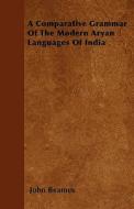 A Comparative Grammar Of The Modern Aryan Languages Of India di John Beames edito da Browne Press