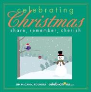 Celebrating Christmas: Share, Remember, Cherish di Jim McCann edito da ANDREWS & MCMEEL
