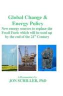 Global Change & Energy Policy di Jon Schiller, Dr Jon Schiller edito da Createspace