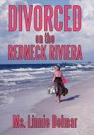 Divorced on the Redneck Riviera di MS Linnie Delmar edito da AuthorHouse