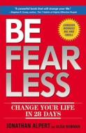 Be Fearless: Change Your Life in 28 Days di Jonathan Edward Alpert edito da Center Street