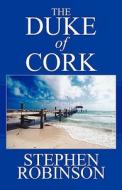 The Duke Of Cork di Stephen Robinson edito da America Star Books
