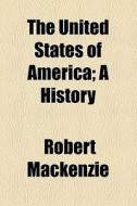 The United States Of America di Robert Mackenzie edito da General Books Llc
