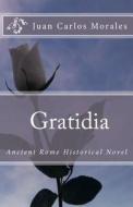 Gratidia: Ancient Rome Historical Novel di MR Juan Carlos Morales edito da Createspace