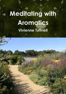 Meditating with Aromatics di Vivienne Tuffnell edito da Lulu Press, Inc.