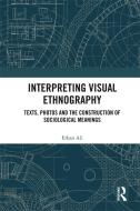 Interpreting Visual Ethnography di Erkan Ali edito da Taylor & Francis Ltd