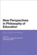New Perspectives in Philosophy of Education: Ethics, Politics and Religion edito da CONTINNUUM 3PL