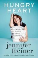 Hungry Heart: Adventures in Life, Love, and Writing di Jennifer Weiner edito da ATRIA