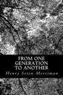 From One Generation to Another di Henry Seton Merriman edito da Createspace