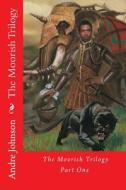 The Moorish Trilogy: Part One di MR Andre I. Johnson, Andre Johnson edito da Createspace