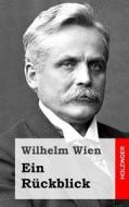 Ein Ruckblick di Wilhelm Wien edito da Createspace