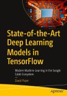 State-Of-The-Art Deep Learning Models in Tensorflow: Modern Machine Learning in the Google Colab Ecosystem di David Paper edito da APRESS