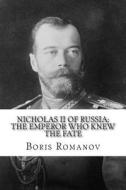 Nicholas II of Russia: The Emperor Who Knew the Fate di Boris Romanov edito da Createspace