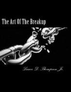 The Art of the Breakup di MR Lance Derek Thompson Jr edito da Createspace