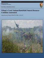 Wilson's Creek National Battlefield Natural Resource Condition Assessment di G. Annis, K. James, R. Lee edito da Createspace