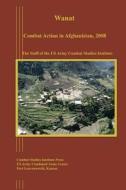 Wanat: Combat Action in Afghanistan, 2008 di Us Army Combat Studies Institute edito da Createspace