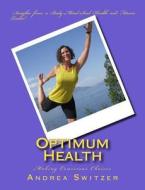 Optimum Health: Making Conscious Choices di Andrea Switzer edito da Createspace