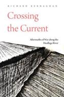 Crossing the Current: Aftermaths of War Along the Huallaga River di Richard Kernaghan edito da STANFORD UNIV PR