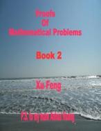 Proofs of Mathematical Problems di Xu Feng edito da Createspace