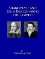 Shakespeare and John Dee Co-Wrote the Tempest: Prospero's Island Is Rhode Island di James Alan Egan edito da Createspace