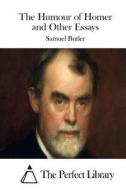 The Humour of Homer and Other Essays di Samuel Butler edito da Createspace