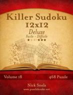Killer Sudoku 12x12 Deluxe - Da Facile a Difficile - Volume 18 - 468 Puzzle di Nick Snels edito da Createspace