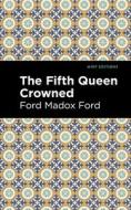 The Fifth Queen Crowned di Ford Madox Ford edito da MINT ED