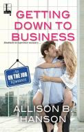 Getting Down to Business di Allison B. Hanson edito da Kensington Publishing