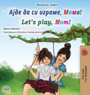 Let's play, Mom! (Macedonian English Bilingual Book for Kids) di Shelley Admont, Kidkiddos Books edito da KidKiddos Books Ltd.