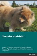 Eurasier Activities Eurasier Activities (Tricks, Games & Agility) Includes di Adam Lawrence edito da Global Pet Care International