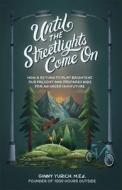 Until the Street Lights Come on: How a Return to Play Brightens Our Present and Prepares Kids for an Uncertain Future di Ginny M. Ed Yurich edito da BAKER BOOKS