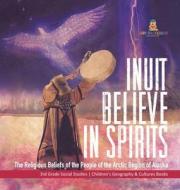 Inuit Believe In Spirits di Baby Professor edito da Speedy Publishing LLC