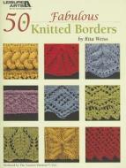 50 Fabulous Knitted Borders di Rita Weiss edito da Leisure Arts
