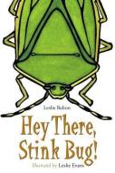 Hey There, Stink Bug! di Leslie Bulion edito da CHARLESBRIDGE PUB