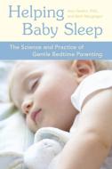 Helping Baby Sleep: The Science and Practice of Gentle Bedtime Parenting di Anni Gethin, Beth MacGregor edito da CELESTIAL ARTS