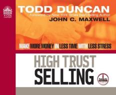 High Trust Selling: Make More Money in Less Time with Less Stress di Todd M. Duncan edito da Oasis Audio
